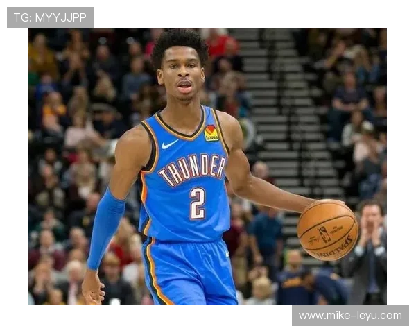 亚历山大无球效率提升，主导雷霆进攻体系